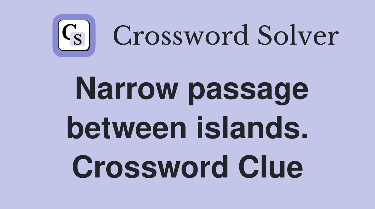 Narrow passage between islands. Crossword Clue