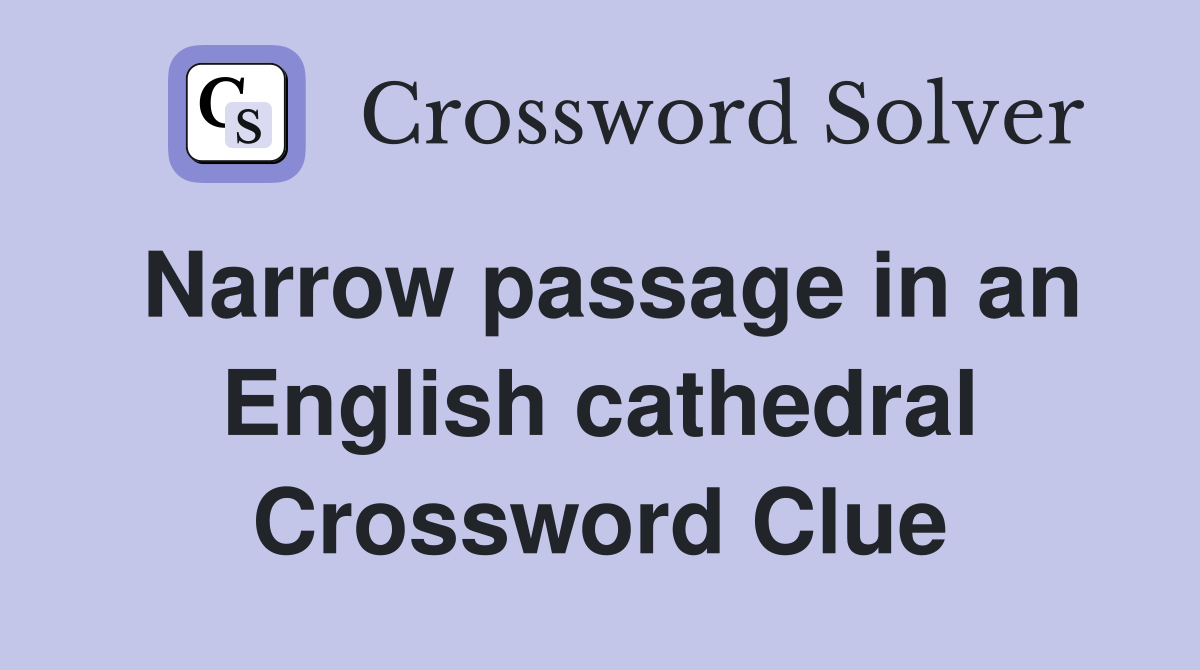 Narrow passage in an English cathedral Crossword Clue