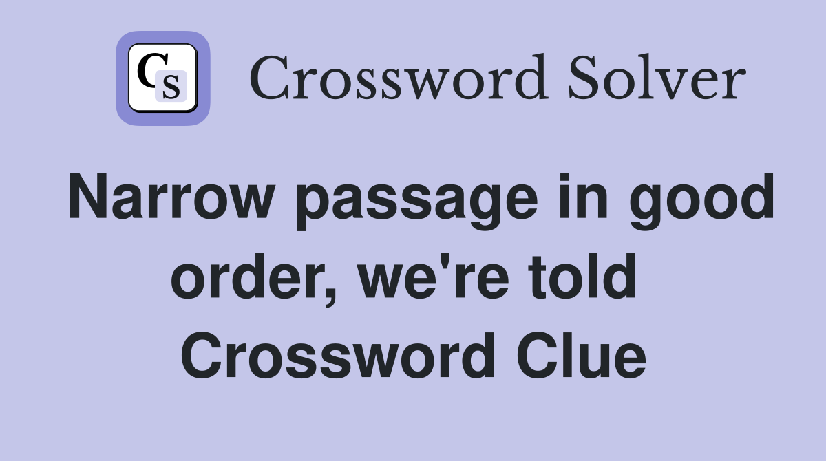 Narrow passage in good order, we're told  Crossword Clue