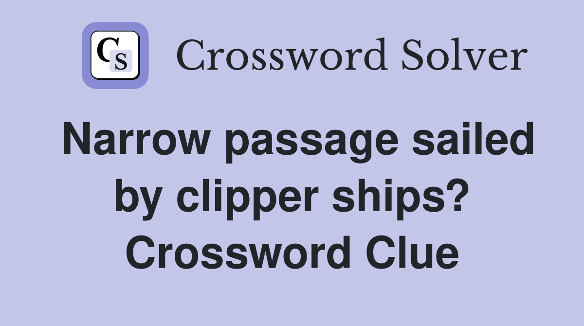 Narrow passage sailed by clipper ships? Crossword Clue