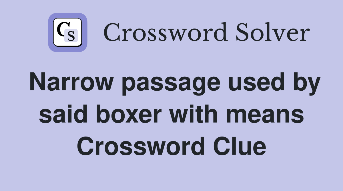 Narrow passage used by said boxer with means Crossword Clue