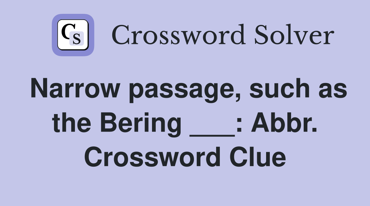 Narrow passage, such as the Bering ___: Abbr. Crossword Clue