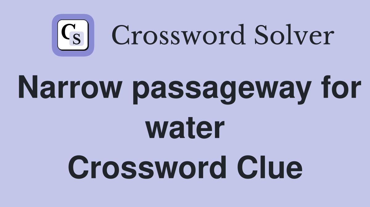 Narrow passageway for water Crossword Clue