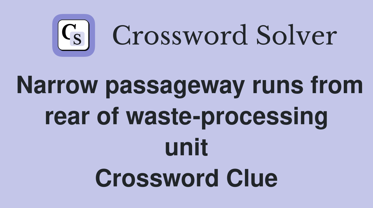 Narrow passageway runs from rear of waste-processing unit Crossword Clue