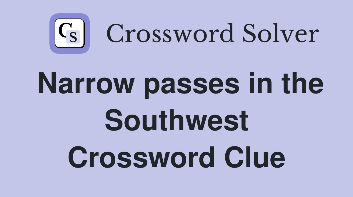 Narrow passes in the Southwest Crossword Clue