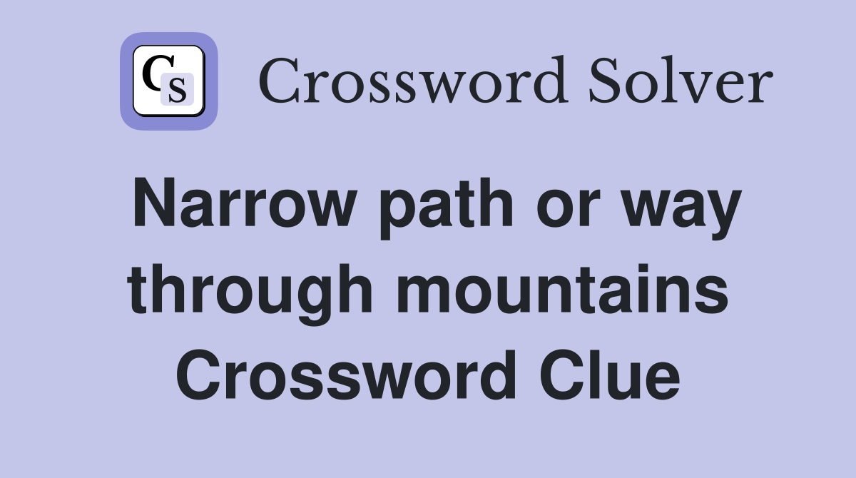 Narrow path or way through mountains Crossword Clue