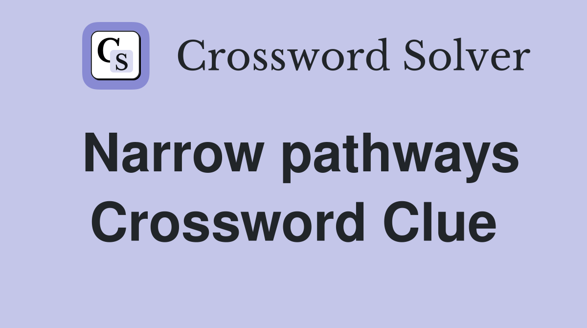 Narrow pathways Crossword Clue