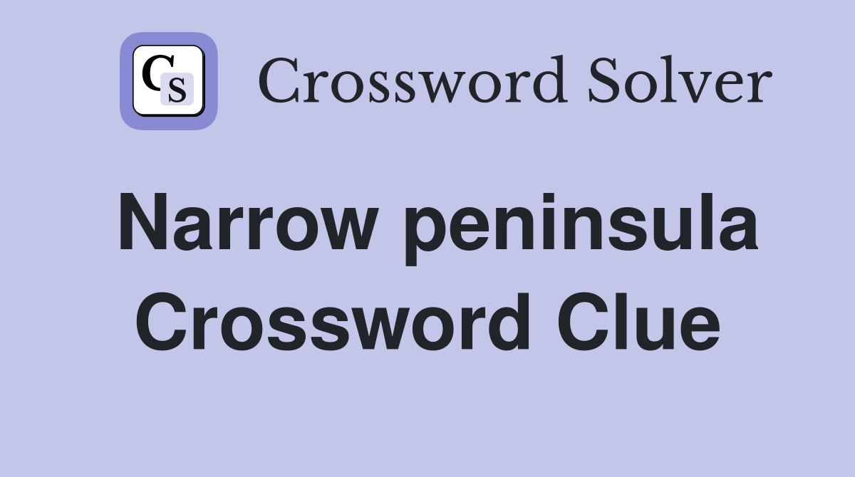 Narrow peninsula Crossword Clue