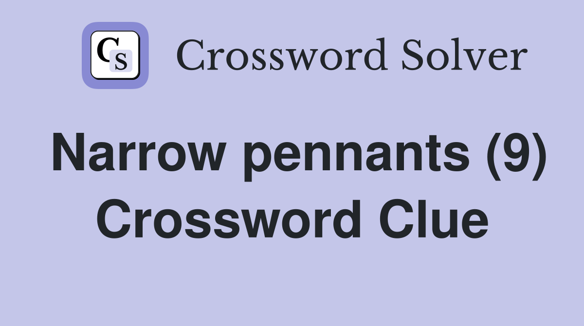 Narrow pennants (9) Crossword Clue