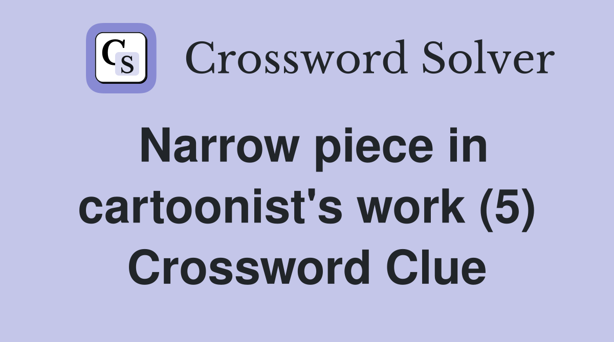 Narrow piece in cartoonist's work (5) Crossword Clue