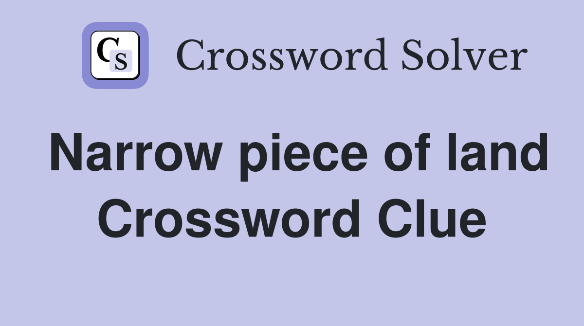 Narrow piece of land Crossword Clue