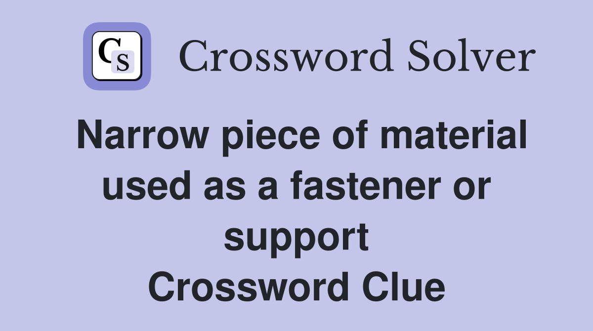 Narrow piece of material used as a fastener or support Crossword Clue
