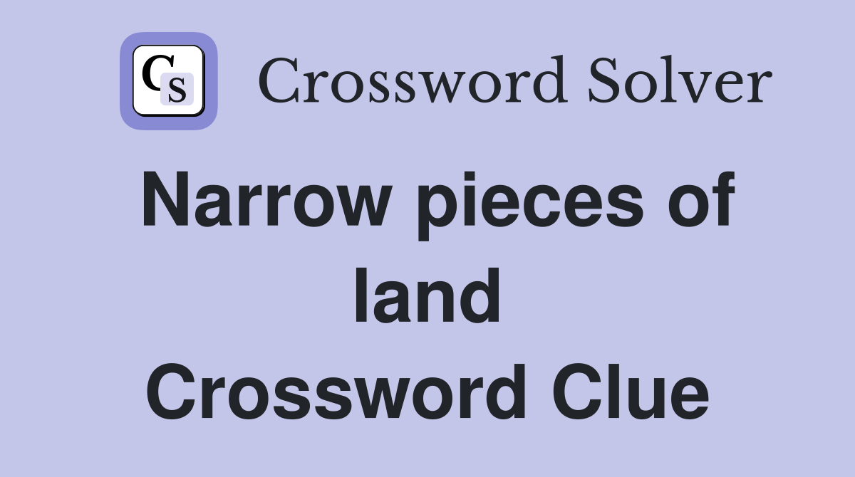 Narrow pieces of land Crossword Clue