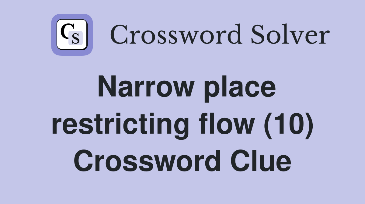 Narrow place restricting flow (10) Crossword Clue
