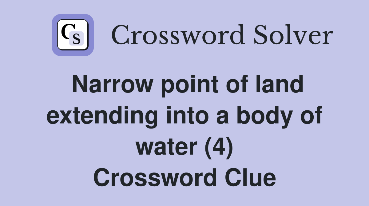 Narrow point of land extending into a body of water (4) Crossword Clue