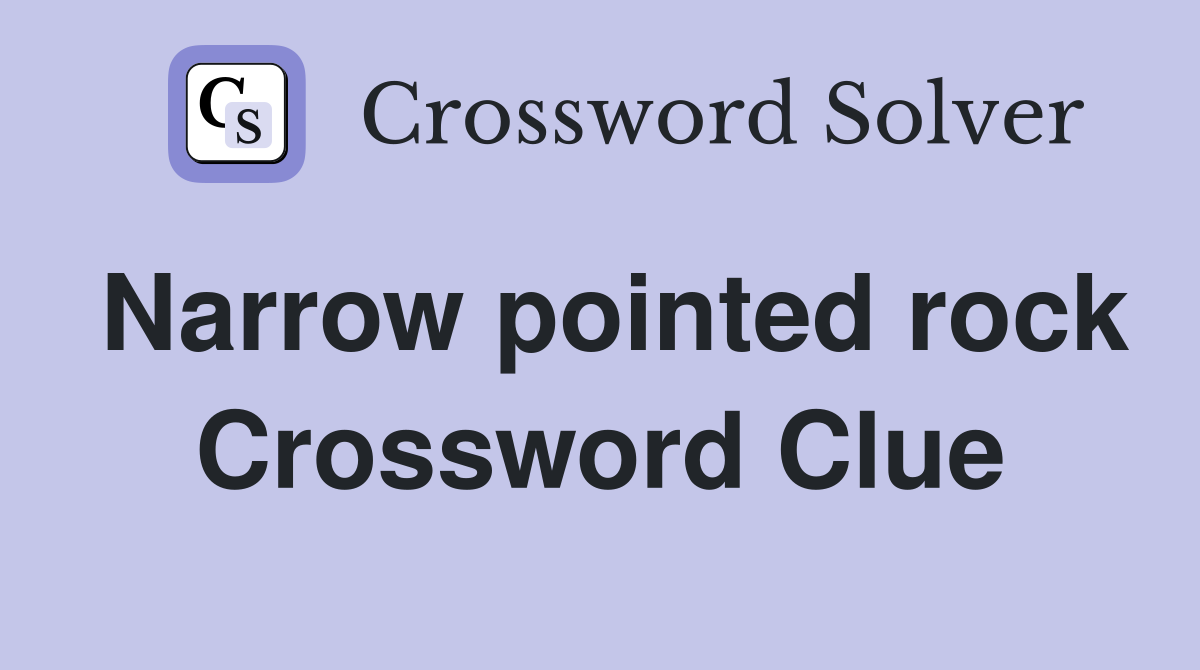 Narrow pointed rock Crossword Clue