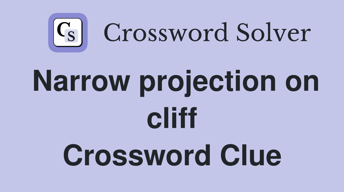 Narrow projection on cliff Crossword Clue