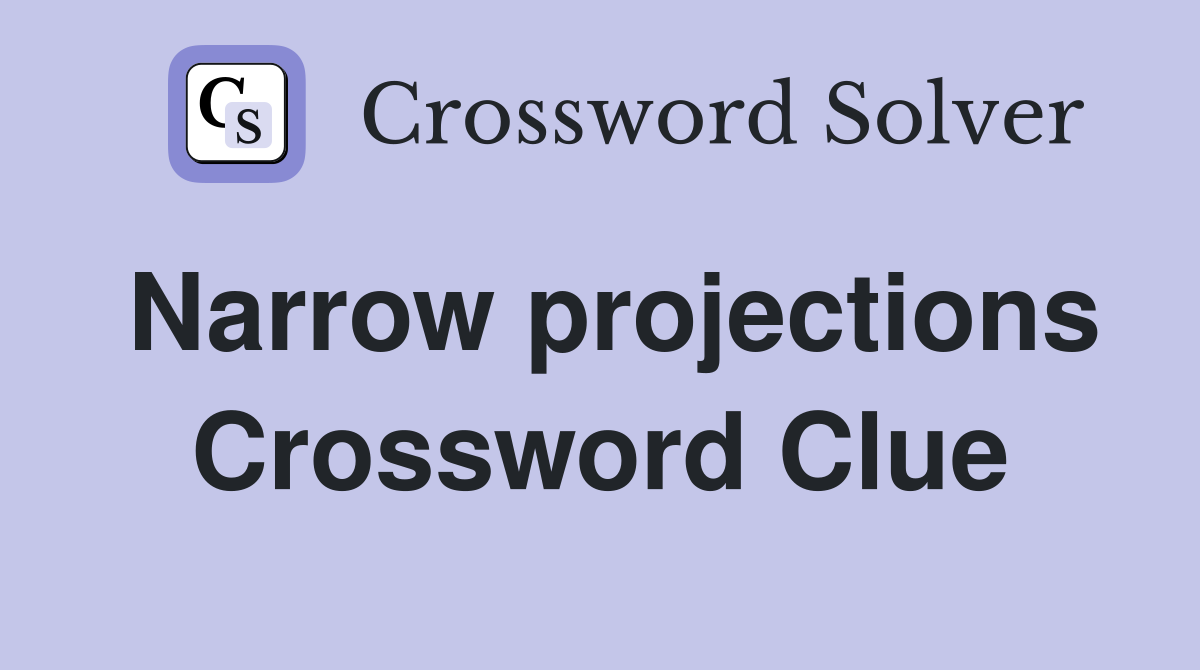 Narrow projections Crossword Clue