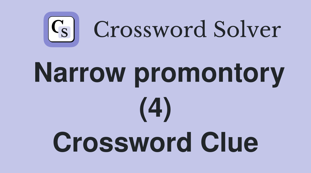 Narrow promontory (4) Crossword Clue