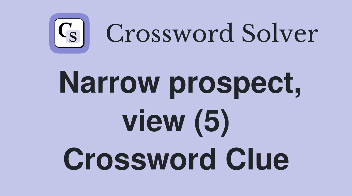 Narrow prospect, view (5) Crossword Clue