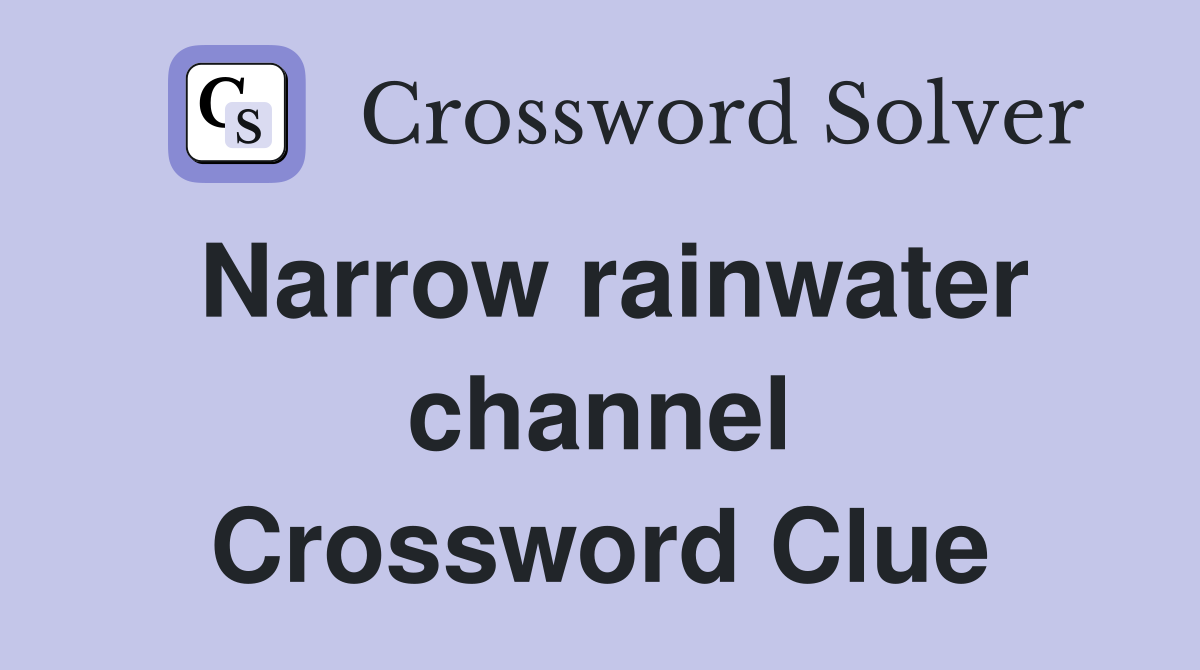Narrow rainwater channel Crossword Clue