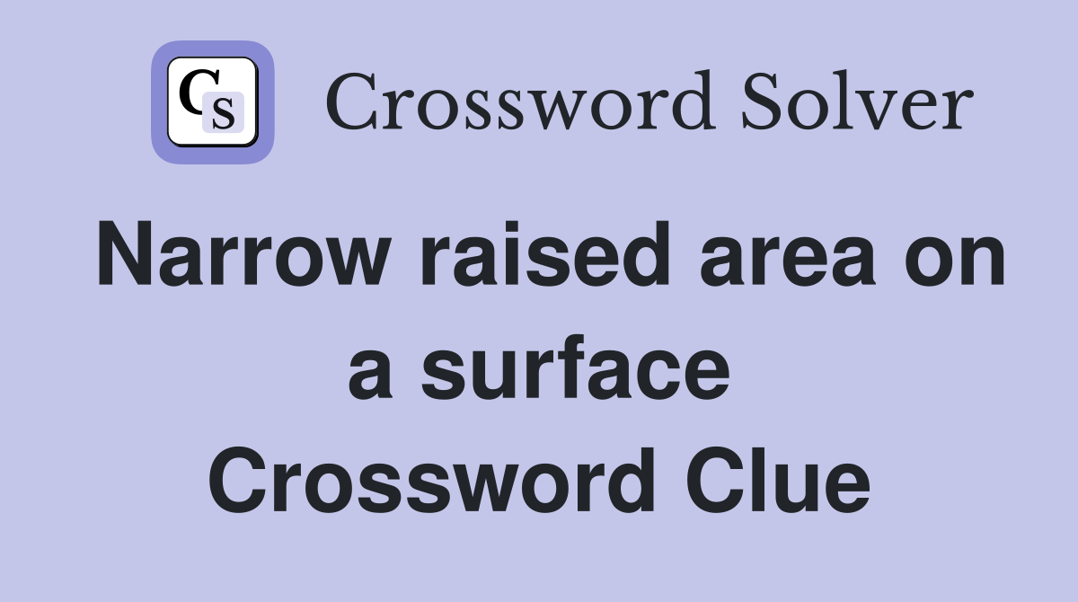 Narrow raised area on a surface Crossword Clue