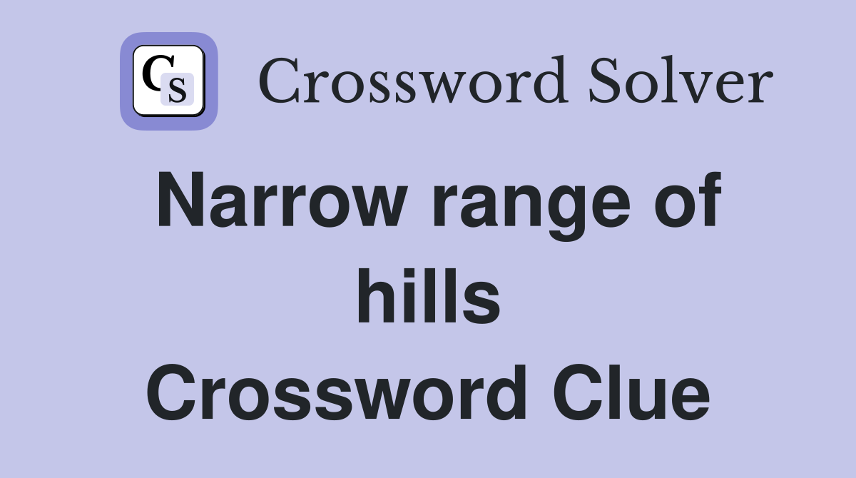 Narrow range of hills Crossword Clue
