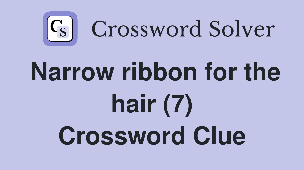 Narrow ribbon for the hair (7) Crossword Clue