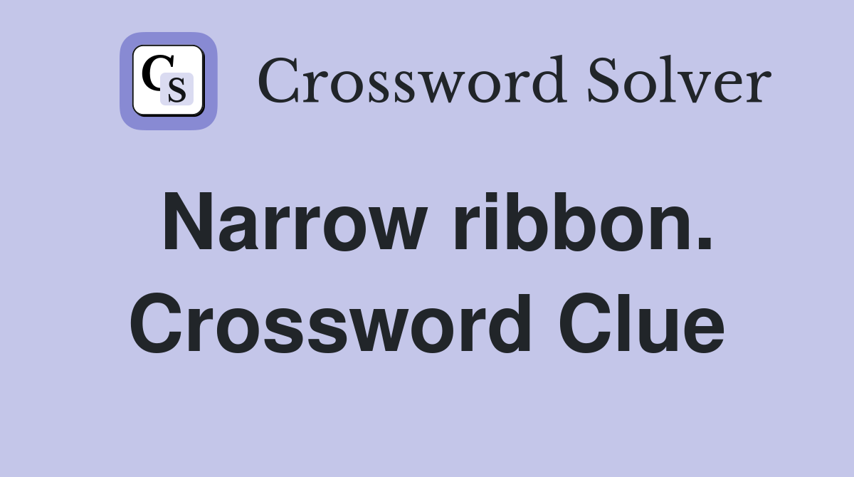 Narrow ribbon. Crossword Clue