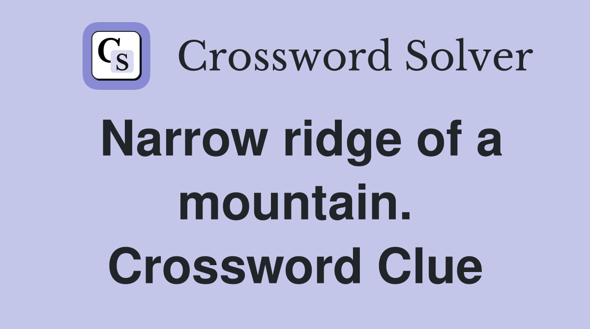 Narrow ridge of a mountain. Crossword Clue