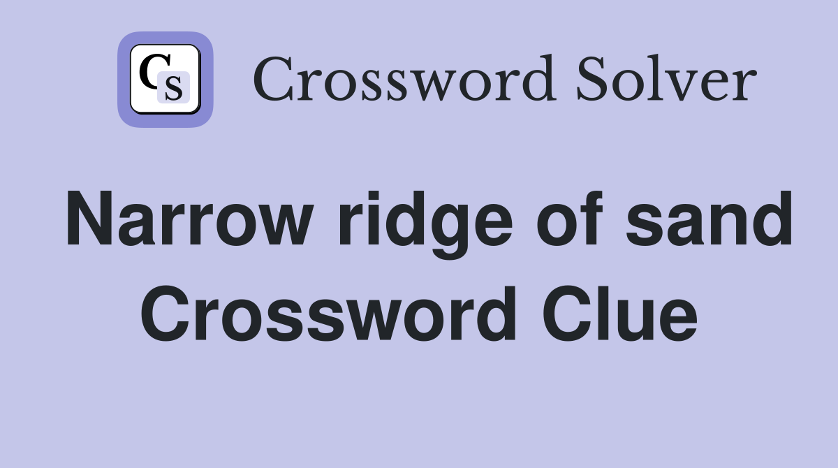 Narrow ridge of sand Crossword Clue