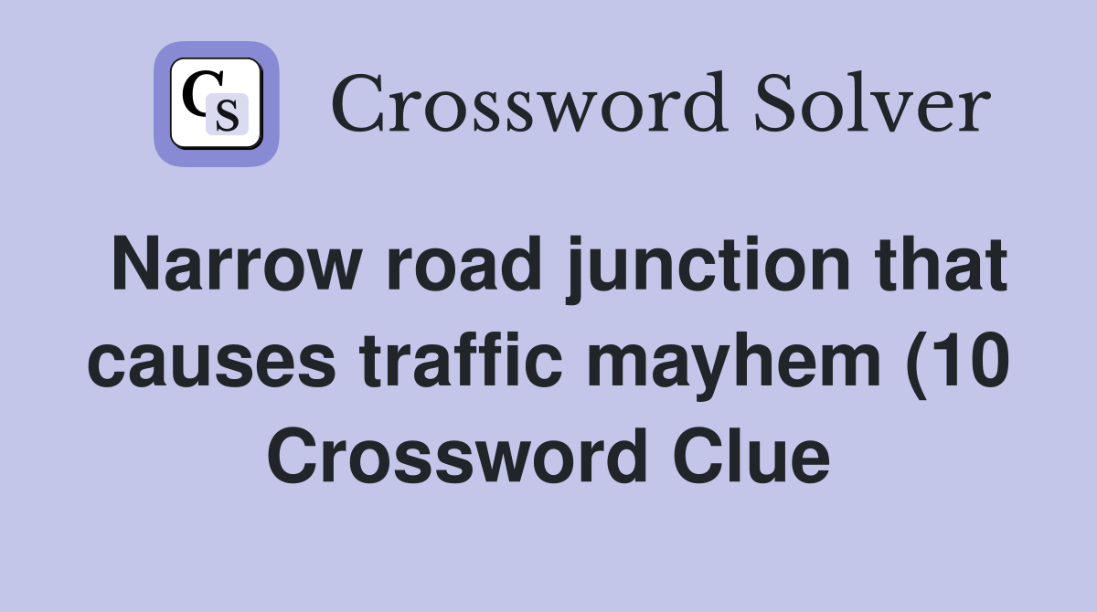 Narrow road junction that causes traffic mayhem (10) Crossword Clue Narrow road junction that causes traffic mayhem (10) Crossword Clue