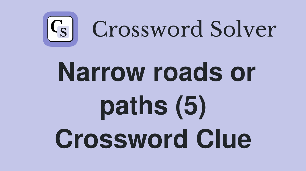 Narrow roads or paths (5) Crossword Clue