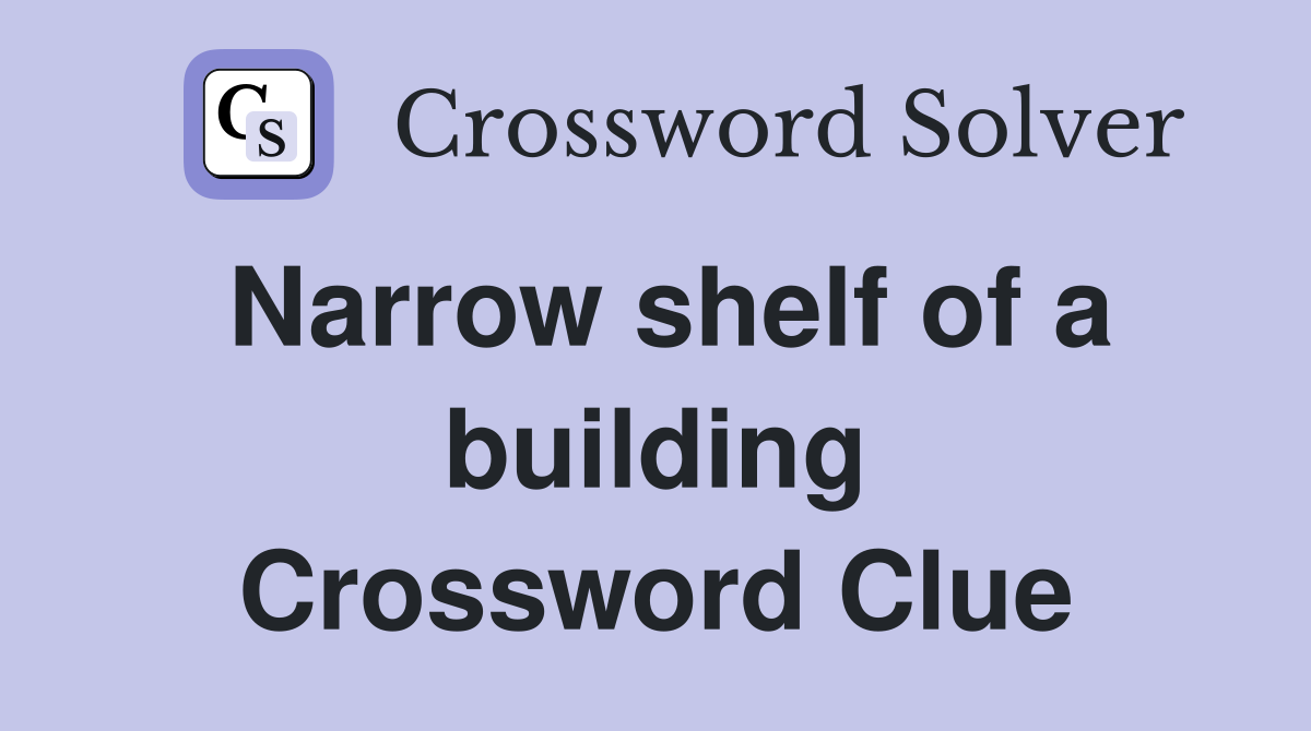 Narrow shelf of a building Crossword Clue