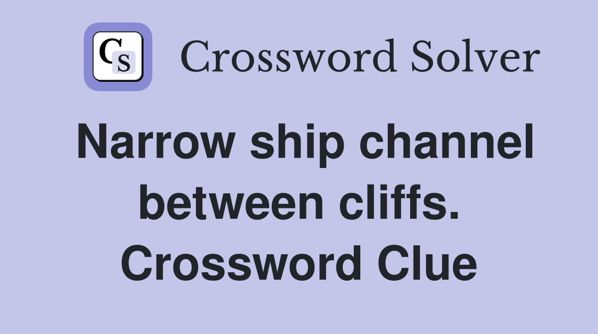Narrow ship channel between cliffs. Crossword Clue
