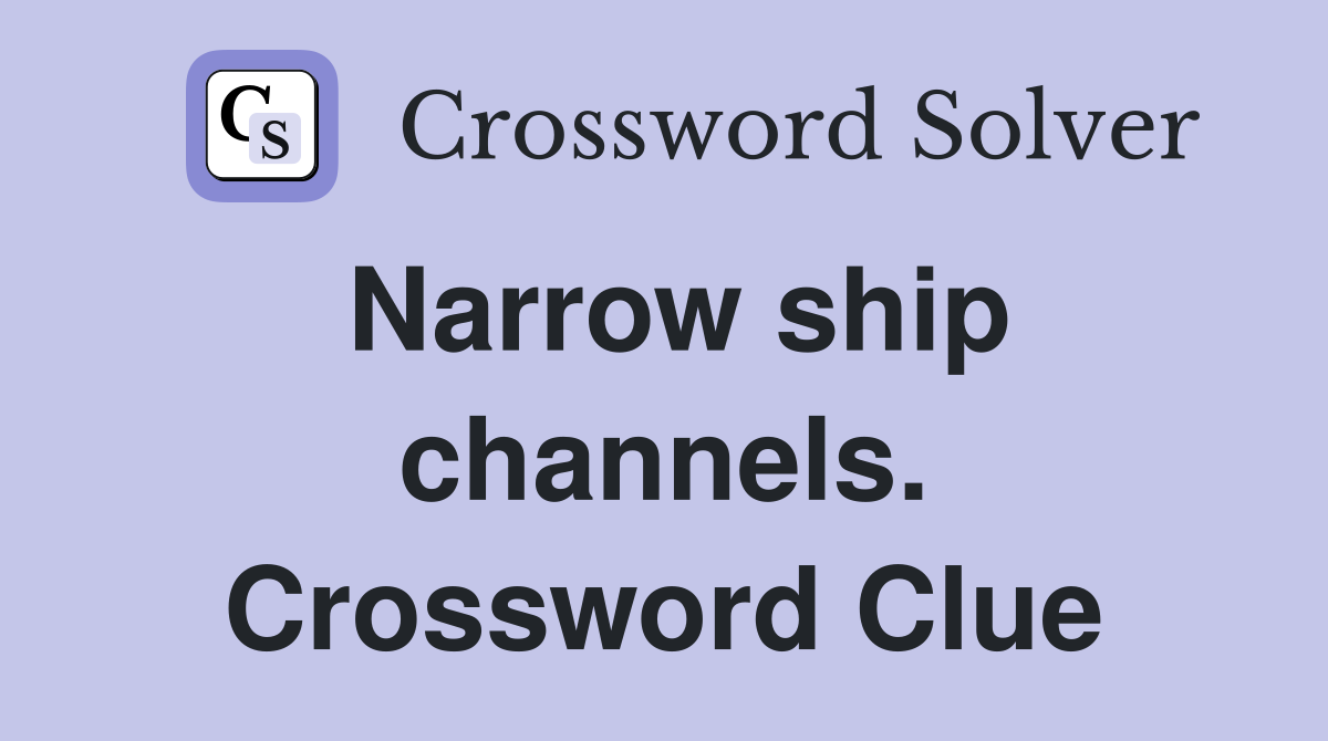 Narrow ship channels. Crossword Clue