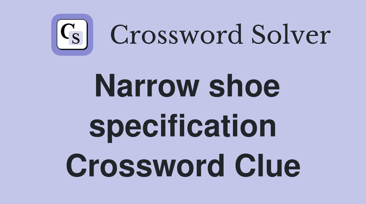 Narrow shoe specification Crossword Clue