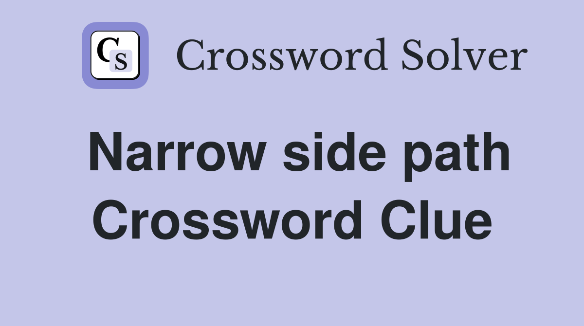 Narrow side path Crossword Clue
