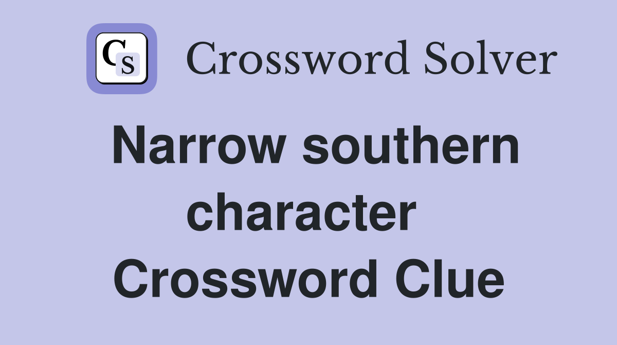 Narrow southern character  Crossword Clue