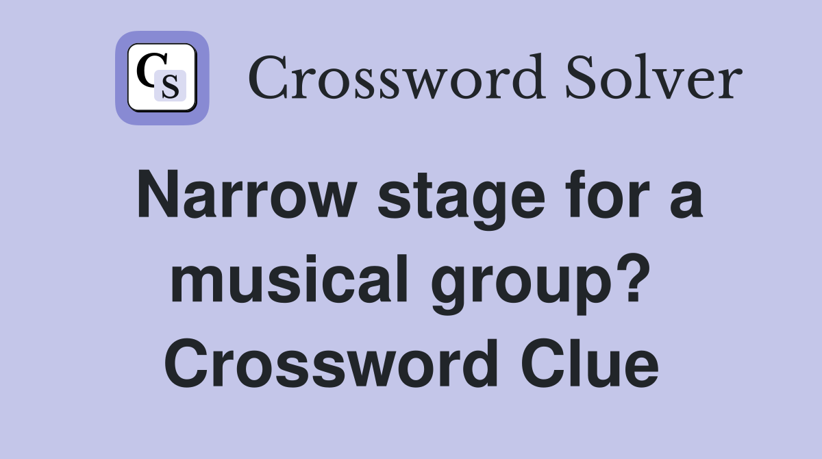 Narrow stage for a musical group? Crossword Clue