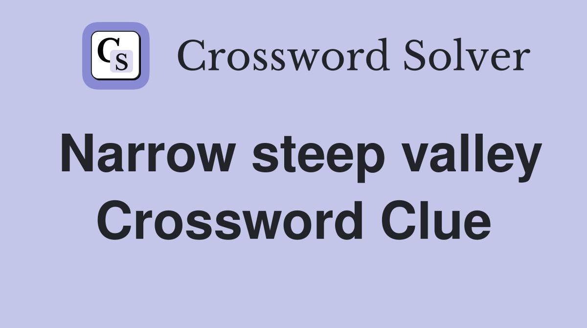 Narrow steep valley Crossword Clue