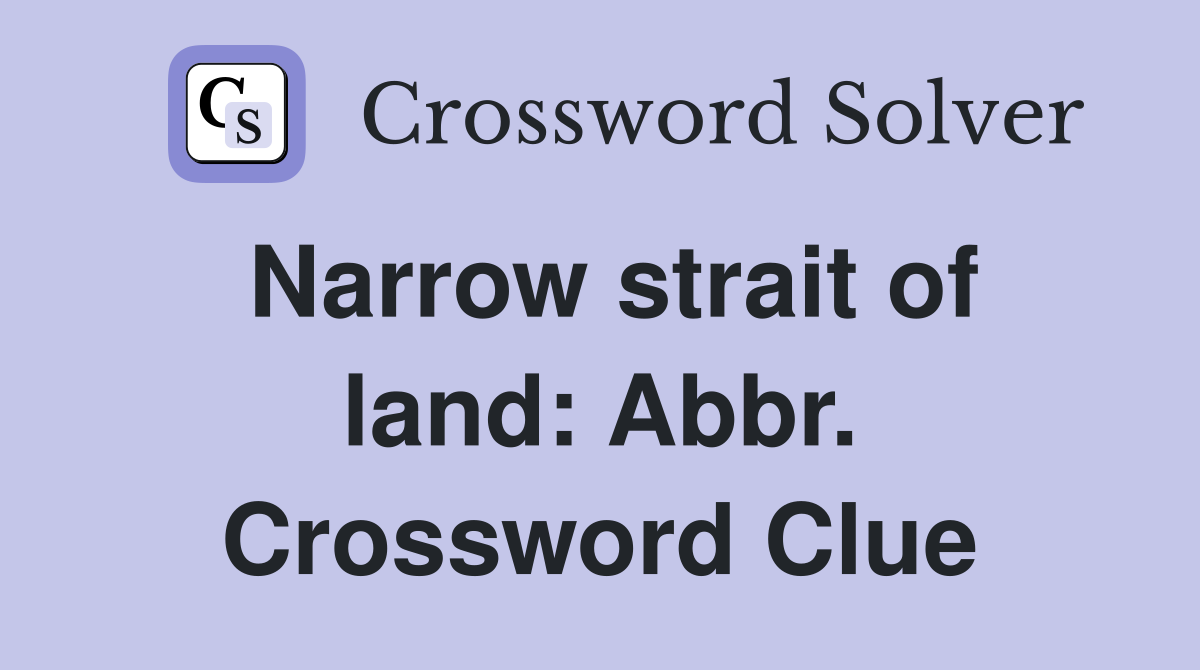 Narrow strait of land: Abbr. Crossword Clue