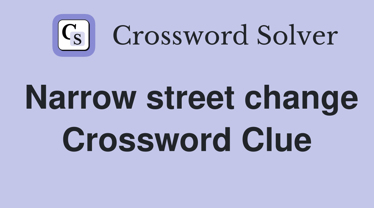 Narrow street change Crossword Clue