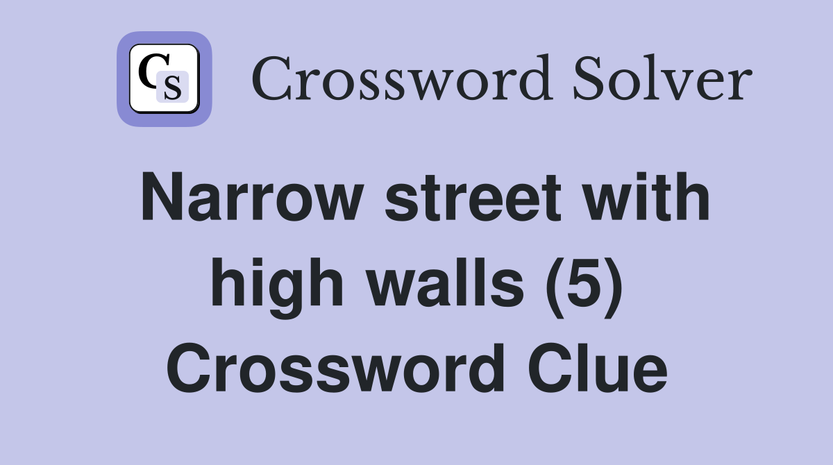 Narrow street with high walls (5) Crossword Clue
