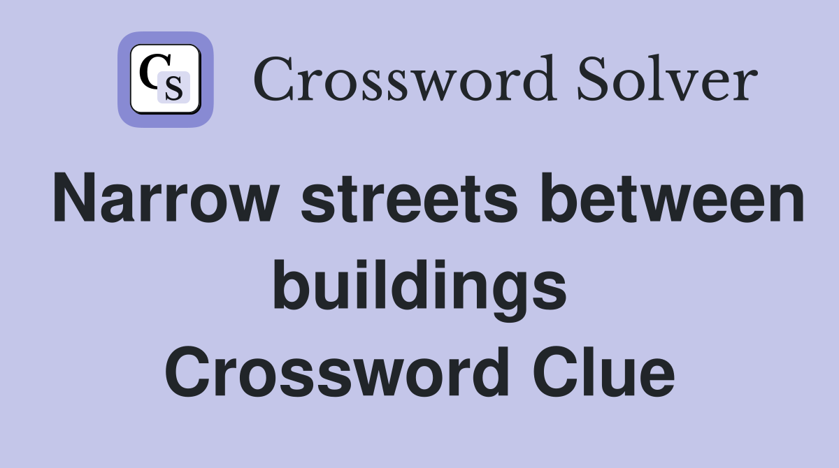 Narrow streets between buildings Crossword Clue