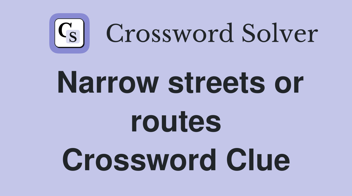Narrow streets or routes Crossword Clue