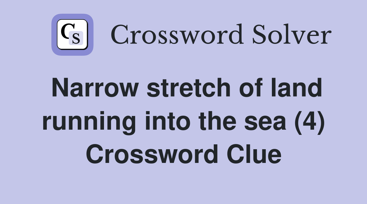 Narrow stretch of land running into the sea (4) Crossword Clue