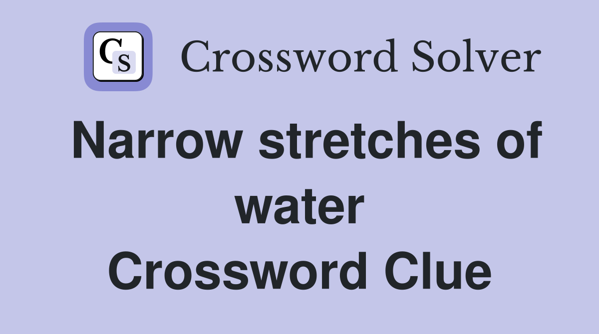 Narrow stretches of water Crossword Clue