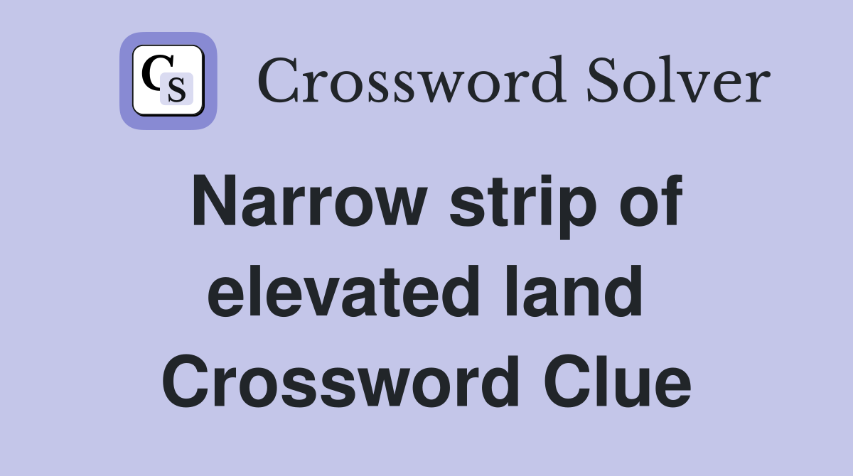 Narrow strip of elevated land Crossword Clue