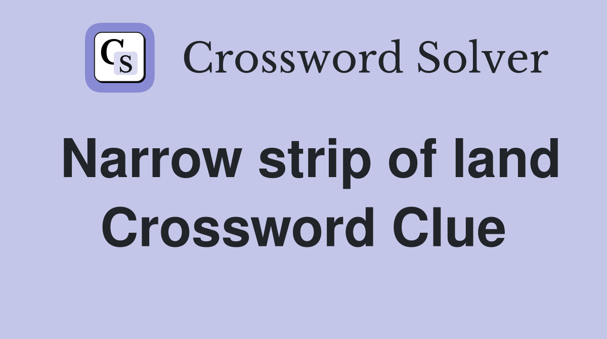 Narrow strip of land Crossword Clue